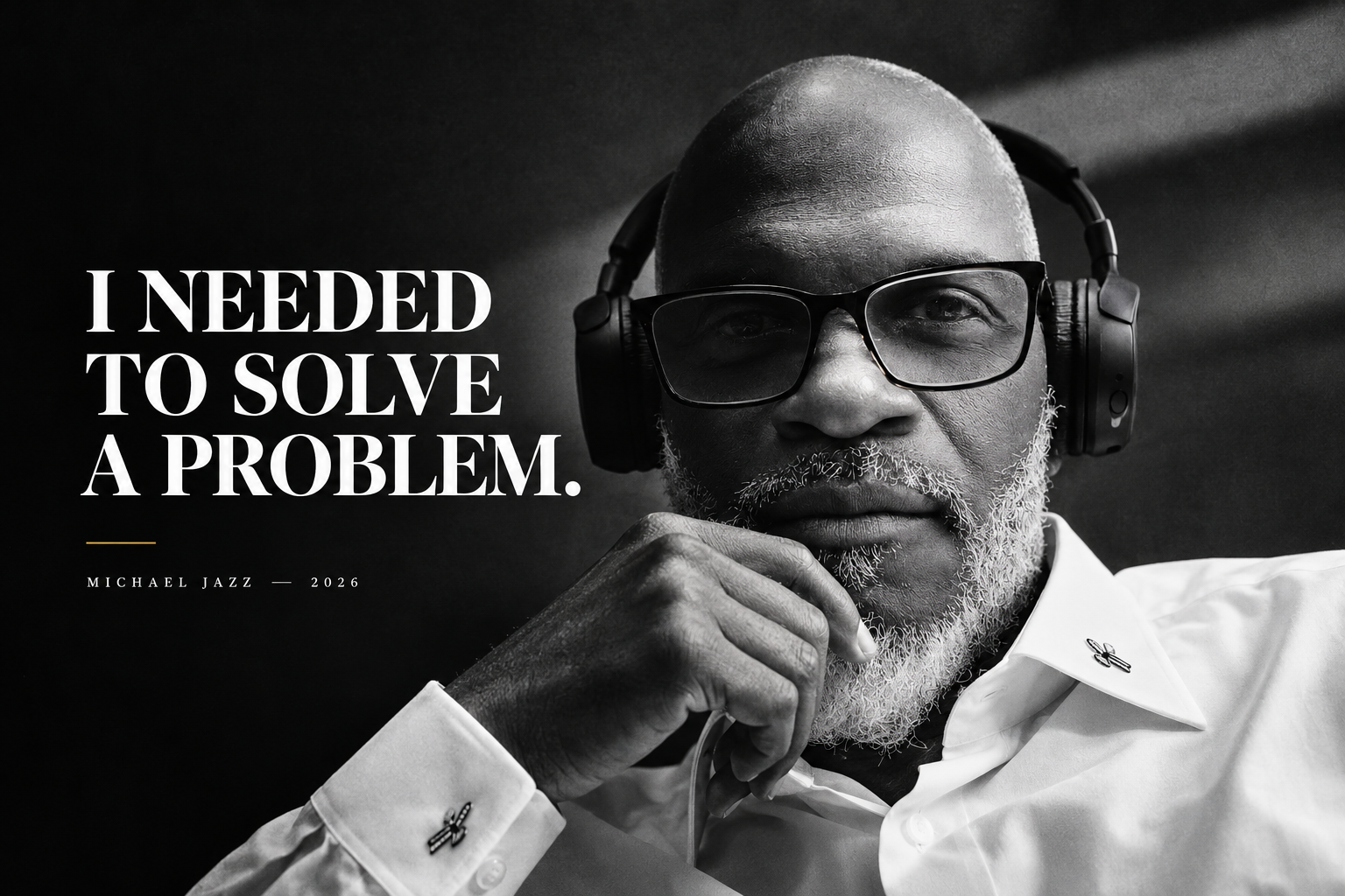 Michael Jazz — I Needed to Solve a Problem
